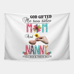 Vintage God Gifted Me Two Titles Mom And Nanny Wildflower Hands Flower Happy Mothers Day Tapestry