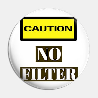 CAUTION No Filter Meme Pin