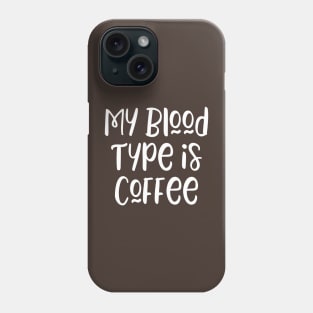 My blood type is coffee Phone Case