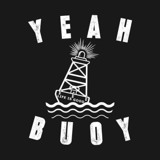 Distressed Yeah Buoy Life Is Good Tshirt T-Shirt