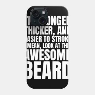 Funny Beard Humor It's Longer Thicker Easier To Stroke Beard Phone Case