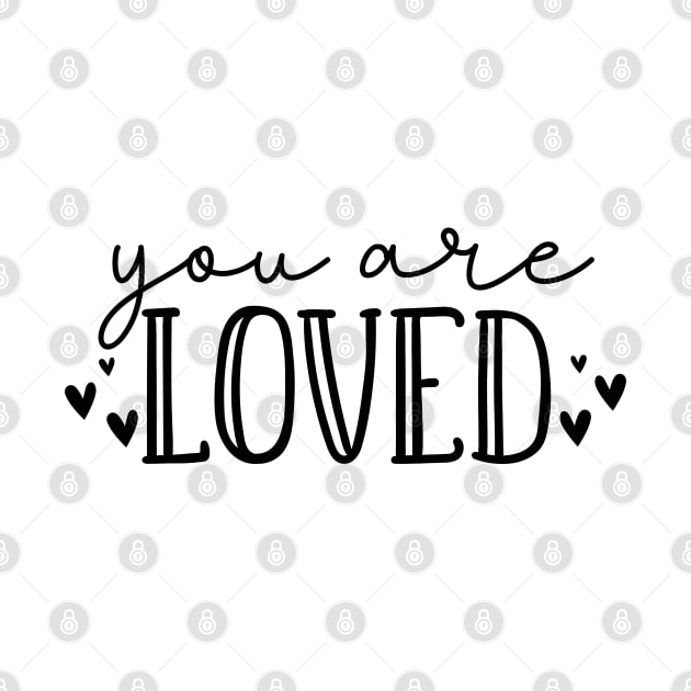 You Are Loved. Beautiful Typography Self Empowerment Quote. by That Cheeky Tee