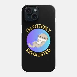 I'm Otterly Exhausted | Otter Pun Phone Case