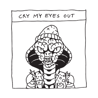 Cry my eyes out T-Shirt