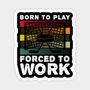 Born To Play Hockey Forced To Work Hobby Vintage Magnet