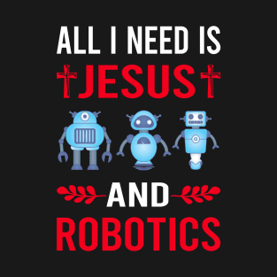 I Need Jesus And Robotics Robot Robots T-Shirt