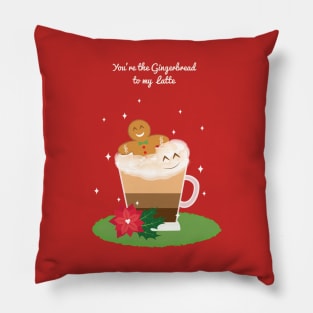You're the Gingerbread to my Latte Pillow