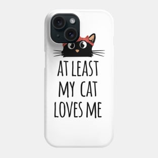 At least my cat loves me cute and funny black cat mom Phone Case