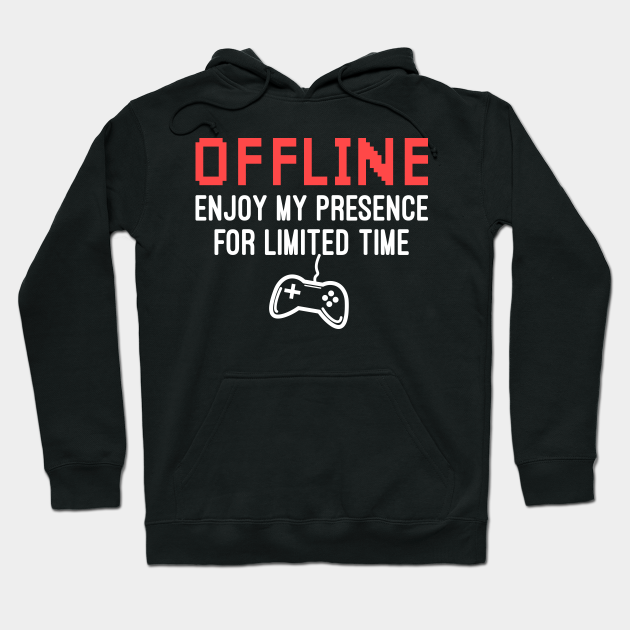 Funny Gamer Offline Enjoy My Presence For Limited Time, Video Game Lovers Gift - Funny Gift For Video Games Lover - Hoodie | TeePublic Funny Gamer Offline Enjoy My Presence For Limited Time, Video Game Lovers Gift - Funny Gift For Video Games Lover - Hoodie | TeePublic