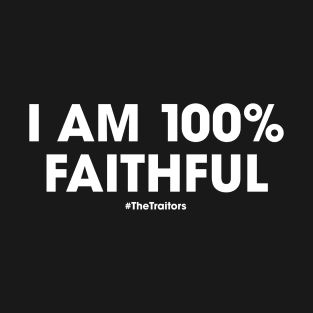 The Traitors | I Am 100% Faithful [percent] #TheTraitors | White Print T-Shirt