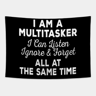 I'm Multitasker I Can Listen Ignore & Forget At The Same Time Tapestry