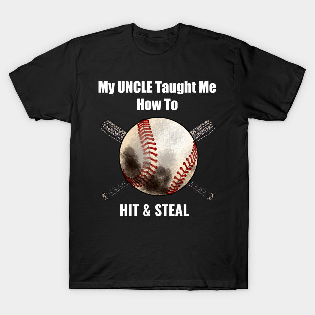 Discover Baseball My Uncle taught Me how to hit and steal - Baseball - T-Shirt