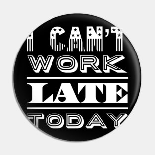 I can't work late today Pin