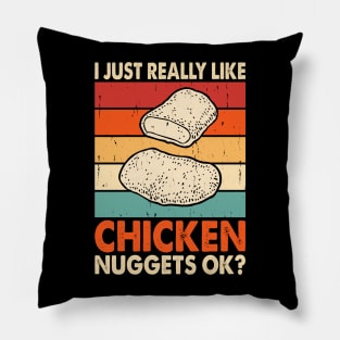 I Just Really Like Chicken Nuggets OK? T Shirt For Women Men Pillow