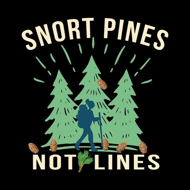 Snort Pines Not Lines by Virkalosa