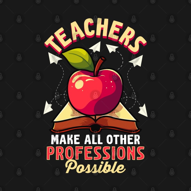 Teachers Make All Other Professions Possible by E