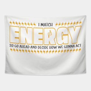 I Match Energy So Go Ahead and Decide How We Gonna Act, Positive Quote Tapestry