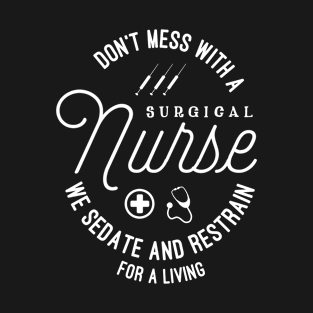 Medical Surgical Nurse | We Sedate And Restrain For A Living | Fun T-Shirt