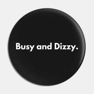 Busy And Dizzy Pin