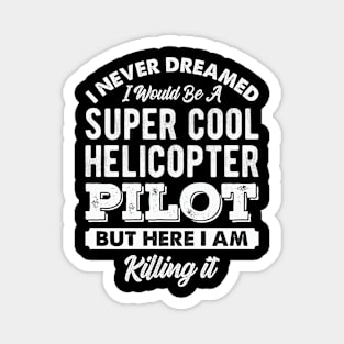 Helicopter Pilot Funny Quotes Magnet