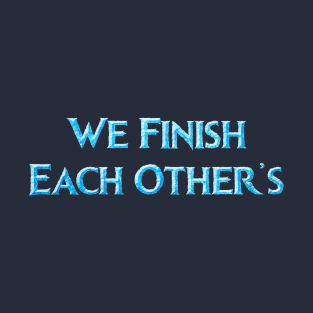 We Finish Each Other's... T-Shirt