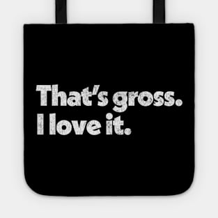 That's Gross, I Love It - Parks & Rec Quote Tote