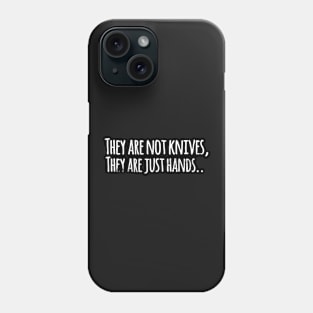 They are not knives, they are just hands... Phone Case