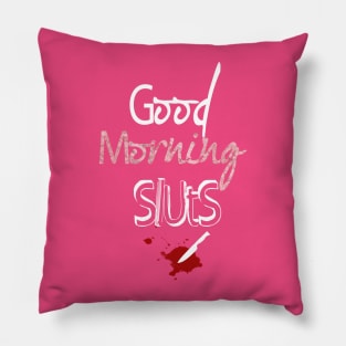 good morning sluts Pillow