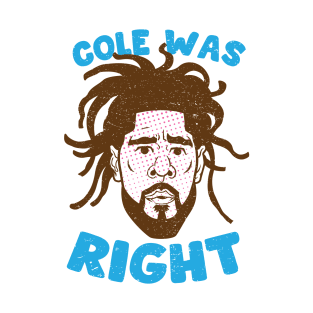 COLE WAS RIGHT T-Shirt