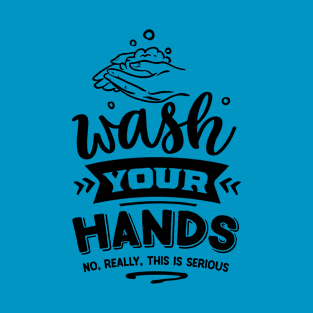 Wash your hands - no really this is T-Shirt