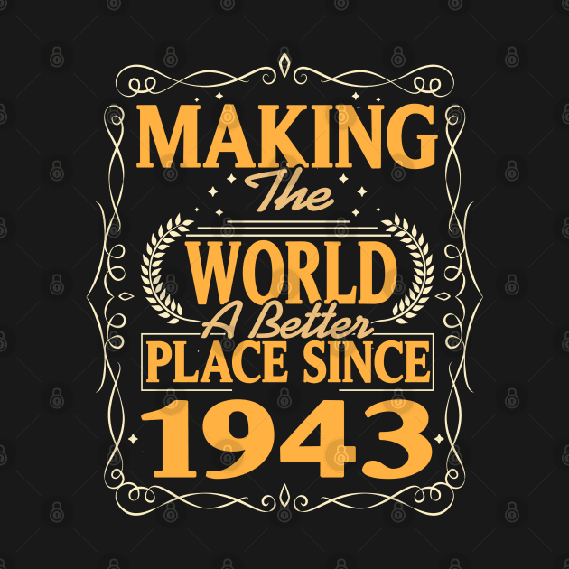 Birthday Making the world better place since 1943 by IngeniousMerch