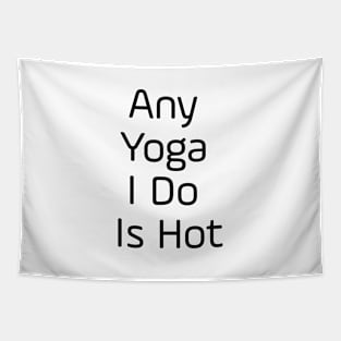 Any Yoga I Do Is Hot Tapestry