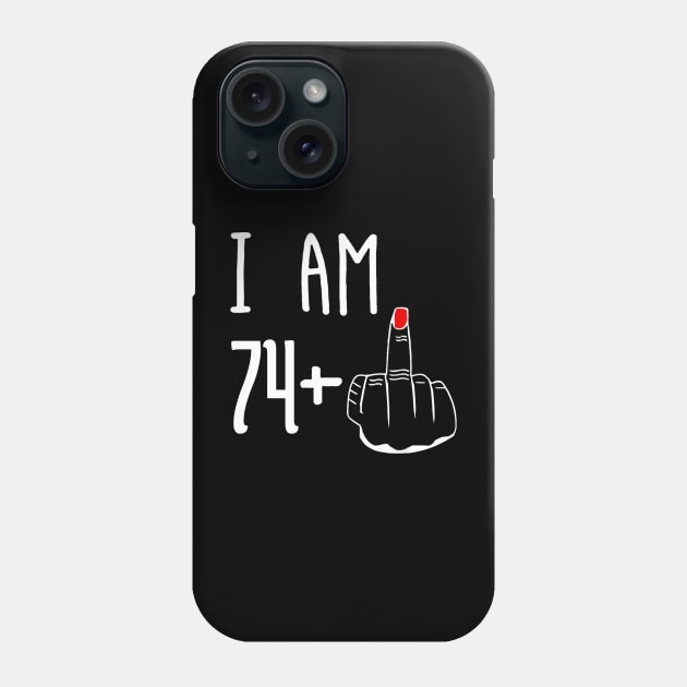 I Am 74 Plus 1 Middle Finger Funny 75th Birthday Phone Case by Brodrick Arlette Store