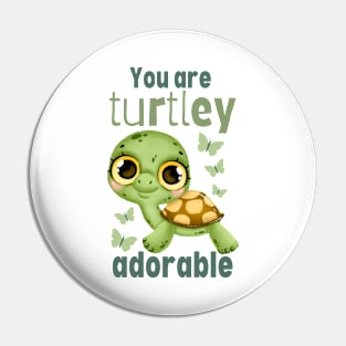 You Are Turtley Adorable Pin