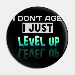 I Don't Age I Just Level Up - Gamer - Gaming Lover Gift - Graphic Typographic Text Saying Pin