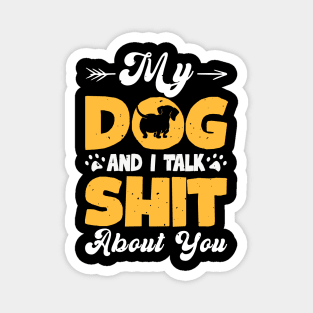 My Dog And I Talk Shit About You T shirt For Women T-Shirt Magnet