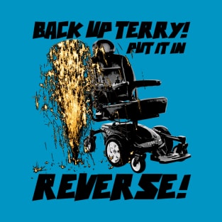 Back up Terry! Put it in Reverse! (color) T-Shirt