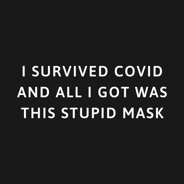 I survived COVID and all I got was this stupid mask by jesso