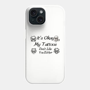 Skull Tattoo Graphic Shirt - Sassy "It's Okay, My Tattoos Don't Like You Either" Design, Cool Urban Streetwear, Gift for Tattooed Friends Phone Case