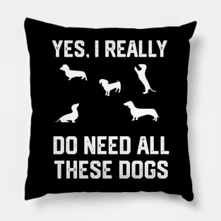 Dachshund yes, i really do need all these dogs Pillow