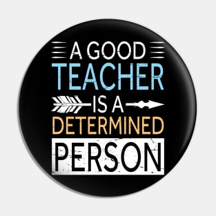 A Good Teacher Is A Determined Person Happy Teachers Day Pin