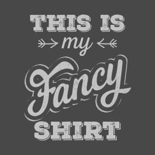 This is my Fancy Shirt T-Shirt