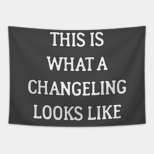 This Is What A Changeling Looks Like Tapestry by dikleyt