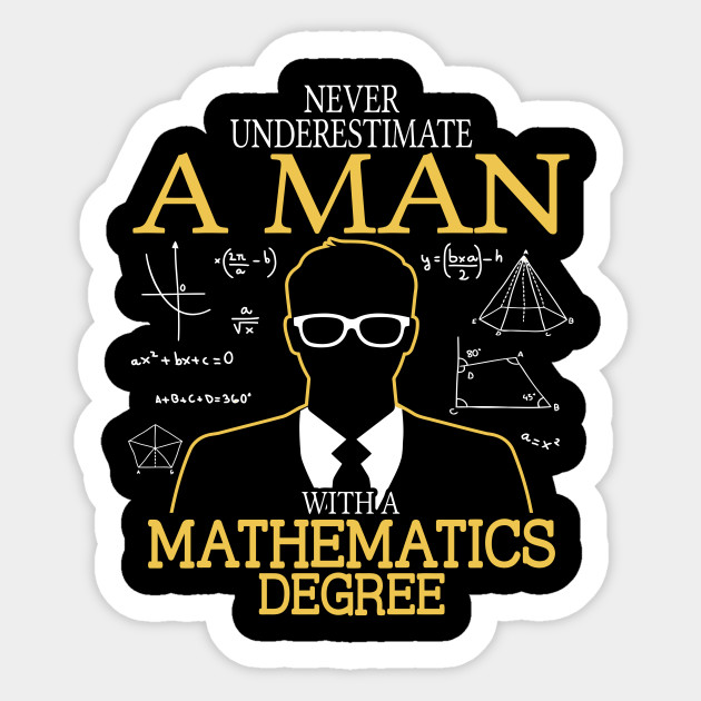 NEVER UNDERESTIMATE A MAN WITH MATH DEGREE - Mathematics - Sticker