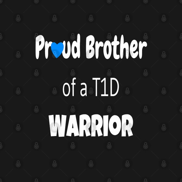 Proud Brother Of A T1D Warrior - White Text by CatGirl101