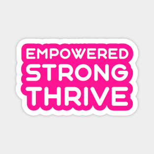 Empowered, Strong, Thrive | Quotes | Hot Pink Magnet