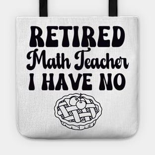 Retired Math Teacher I have No Pie Black Text Tote