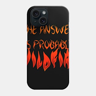 The answer is wildfire Phone Case