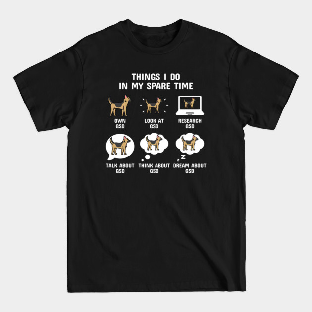 Discover German Shepherd Things I Do In My Spare Time - German Shepherd - T-Shirt