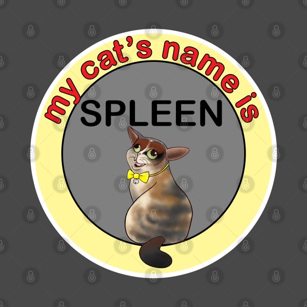 My cat's name is spleens by Get Yours